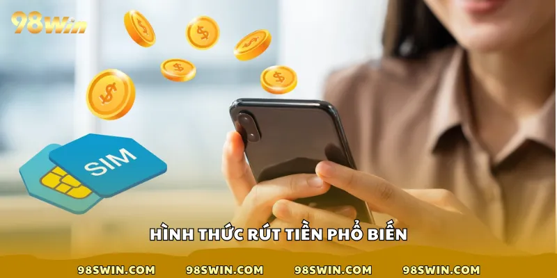 Hình thức rút tiền 98win phổ biến